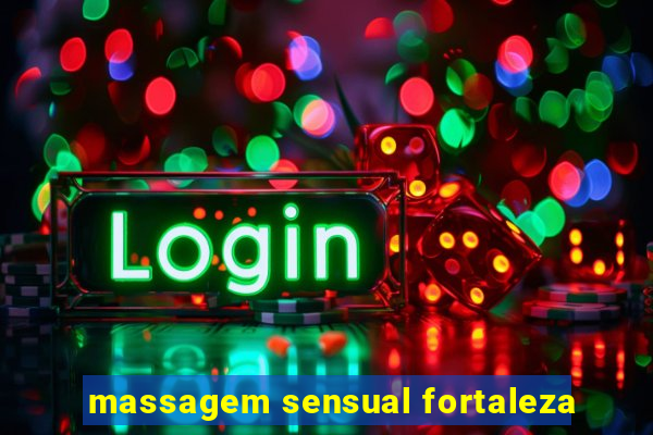 massagem sensual fortaleza